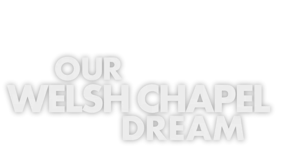 Our Welsh Chapel Dream on Channel 4